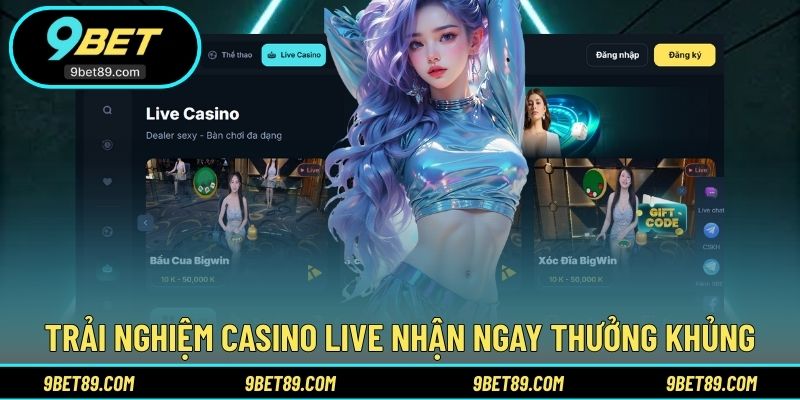 Trải nghiệm casino live nhận ngay thưởng khủng